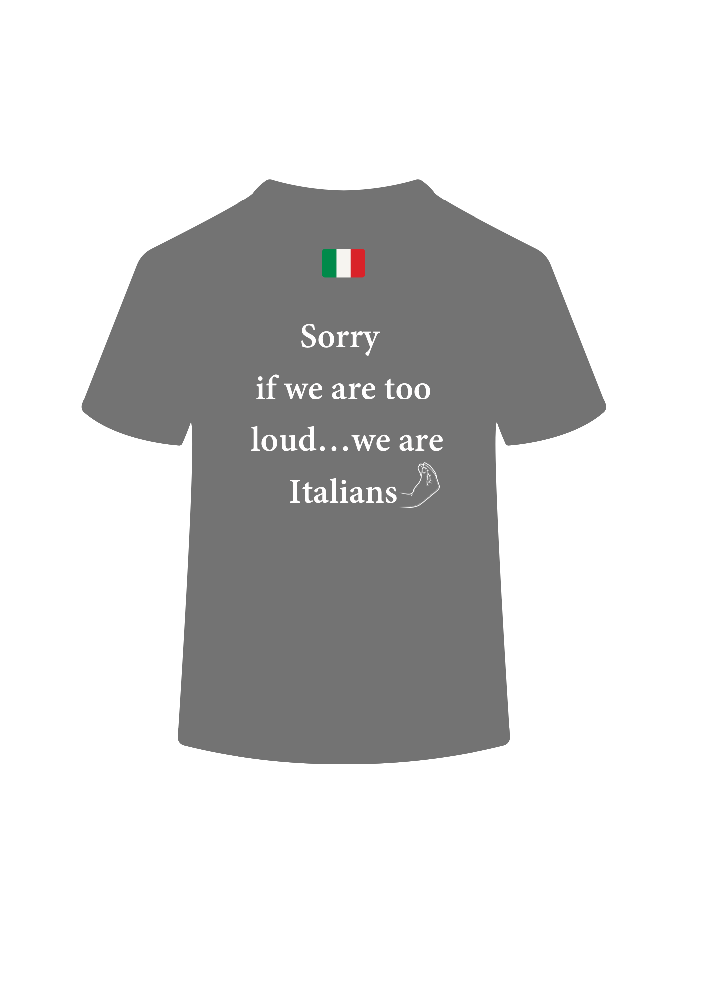 “Sorry if we are too loud…we are Italians🤌🏼”  T-shirt Grey